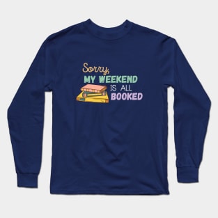 Sorry My Weekend Is All Booked Long Sleeve T-Shirt